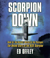 Scorpion Down: Sunk by the Soviets, Buried by the Pentagon: The Untold Story of the USS Scorpion