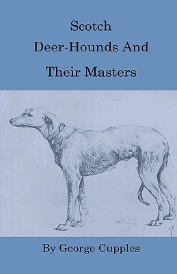 Scotch Deer-Hounds and Their Masters - Cupples, George