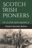 Scotch Irish Pioneers: In Ulster And America