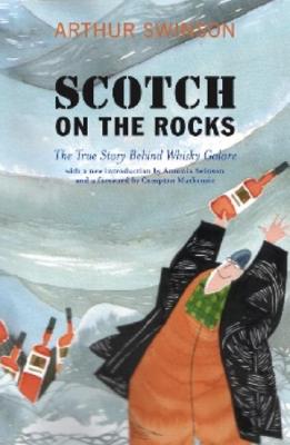 Scotch on the Rocks: The True Story Behind Whisky Galore - Swinson, Arthur