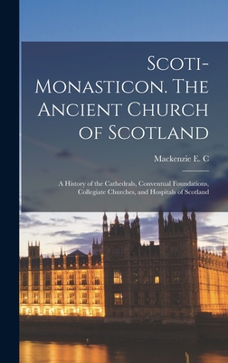 Scoti-monasticon. The Ancient Church of Scotland; a History of the Cathedrals, Conventual Foundations, Collegiate Churches, and Hospitals of Scotland - Walcott, MacKenzie E C 1821-1880