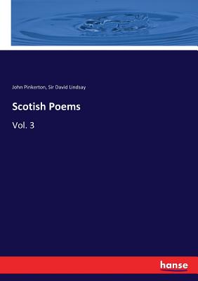 Scotish Poems: Vol. 3 - Pinkerton, John, and Lindsay, David, Sir