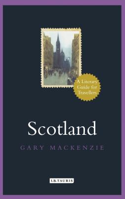 Scotland: A Literary Guide for Travellers - MacKenzie, Garry