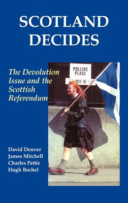 Scotland Decides: The Devolution Issue and the 1997 Referendum - Bochel, Hugh, and Denver, David, and Mitchell, James