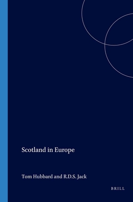 Scotland in Europe - Hubbard, Tom (Volume editor), and Jack, R.D.S. (Volume editor)