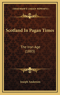 Scotland in Pagan Times: The Iron Age (1883)