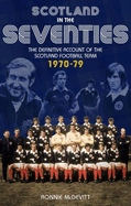 Scotland in the 70s: The Definitive Account of the Scotland Football Team 1970-1979