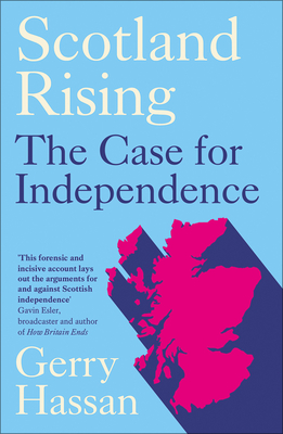 Scotland Rising: The Case for Independence - Hassan, Gerry