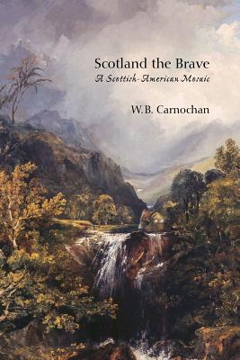 Scotland the Brave: A Scottish-American Mosaic - Carnochan, W B