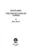 Scotland: The Devolution of Power - Mercer, John