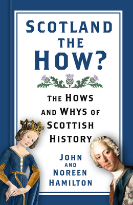 Scotland the How?: The Hows and Whys of Scottish History - Hamilton, John and Noreen