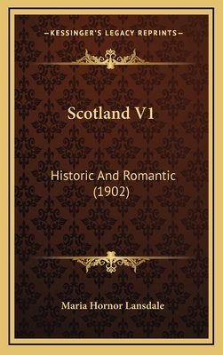 Scotland V1: Historic and Romantic (1902) - Lansdale, Maria Hornor