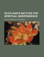 Scotland's Battles for Spiritual Independence