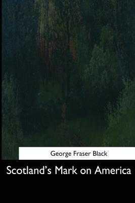 Scotland's Mark on America - Black, George Fraser