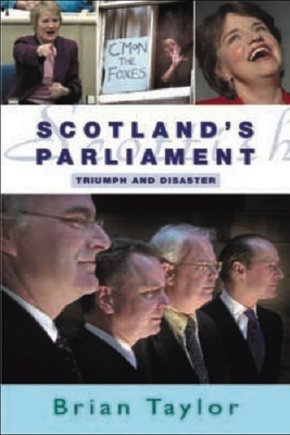 Scotland's Parliament: Triumph and Disaster - Taylor, Brian