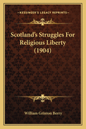 Scotland's Struggles for Religious Liberty (1904)