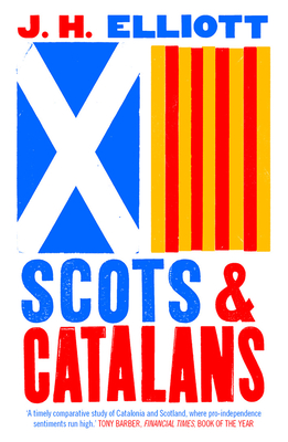 Scots and Catalans: Union and Disunion - Elliott, J. H.