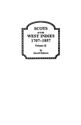 Scots in the West Indies 1707-1857 Vol 2 - Dobson, David