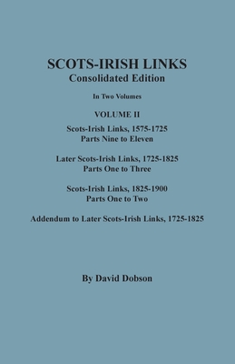 Scots-Irish Links, 1525-1825: CONSOLIDATED EDITION. Volume II - Dobson, David