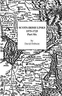 Scots-Irish Links, 1575-1725: Part Six - Dobson, David