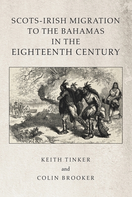 Scots-Irish Migration to the Bahamas in the Eighteenth Century - Tinker, Keith, and Brooker, Colin