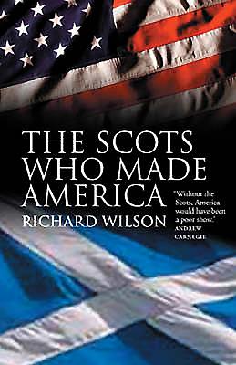 Scots Who Made America - Wilson, Richard