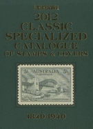 Scott 2012 Classic Specialized Catalogue: Stamps and Covers of the World Including Us 1840-1940 (British Commonwealth to 1952)