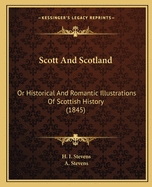 Scott and Scotland: Or Historical and Romantic Illustrations of Scottish History (1845)