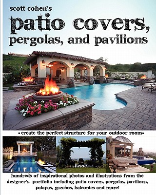 Scott Cohen's Patio Covers, Pergolas, and Pavilions - Cohen, Scott