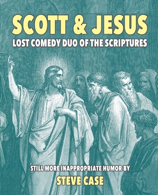 Scott & Jesus: Lost Comedy Duo of the Scriptures - Case, Steve