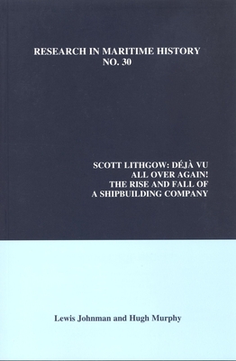 Scott Lithgow: Dej Vu All Over Again! the Rise and Fall of a Shipbuilding Company - Johnman, Lewis, and Murphy, Hugh