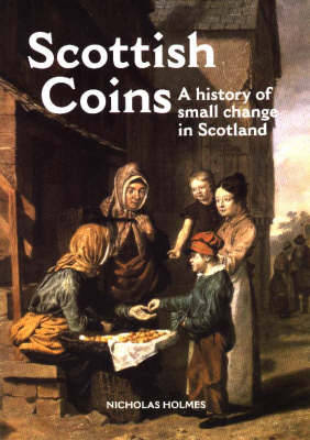 Scottish Coins- A History of Small Change in Scot - Holmes, Nicholas