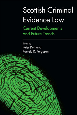 Scottish Criminal Evidence Law: Current Developments and Future Trends - Duff, Peter (Editor), and Ferguson, Pamela R (Editor)