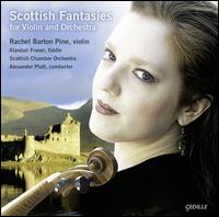 Scottish Fantasies for Violin and Orchestra - Alasdair Fraser (fiddle); Rachel Barton Pine (violin); Scottish Chamber Orchestra; Alexander Platt (conductor)