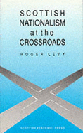 Scottish Nationalism at the Crossroads - Levy, Roger