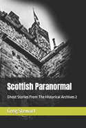 Scottish Paranormal: Ghost Stories From The Historical Archives 2