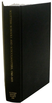 Scottish Schools and Schoolmasters, 1560-1633 - Durkan, John, and Reid Baxter, Jamie (Editor)