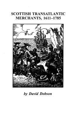 Scottish Transatlantic Merchants, 1611-1785 - Dobson, David