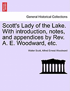 Scott's Lady of the Lake. with Introduction, Notes, and Appendices by REV. A. E. Woodward, Etc.