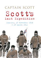 Scott's Last Expedition: Diaries, 26 November 1910-29 March 1912