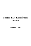 Scott's Last Expedition, V1 - Scott, R F, Captain