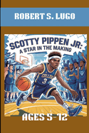 Scotty Pippen Jr. a Star in the Making. Ages 5-12: From Court to the Spotlight.