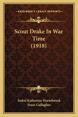 Scout Drake in War Time (1918) - Hornibrook, Isabel Katherine, and Gallagher, Sears (Illustrator)