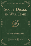 Scout Drake in War Time (Classic Reprint)