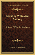 Scouting with Mad Anthony: A Story of the Indian Wars