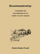 Scoutmastership: A Handbook for Scoutmasters on the Theory of Scout Training