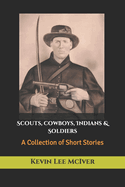 Scouts, Cowboys, Indians & Soldiers: A Collection of Short Stories