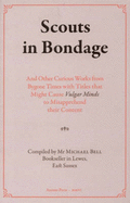Scouts in Bondage: And Other Books from an Innocent Age - Bell, Michael (Compiled by)