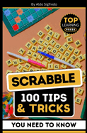 Scrabble: 100 Tips & Tricks You Need To Know: (Your Ultimate Guide to Winning Strategies and Mastery!)