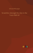 Scrambles Amongst the Alps in the Years 1860-69